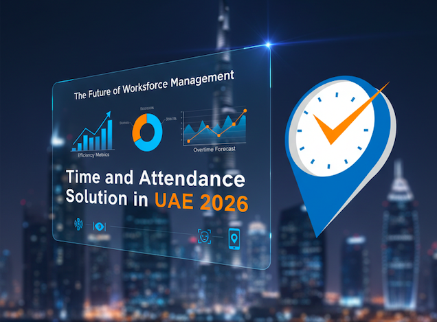 The Future of Workforce Management: Choosing the Best Time and Attendance Solution in UAE 2026